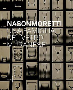 NasonMoretti. Una famiglia del vetro muranese