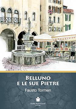BELLUNO PIETRE di Fausto Tormen BELLUNO PIETRE di Fausto Tormen
