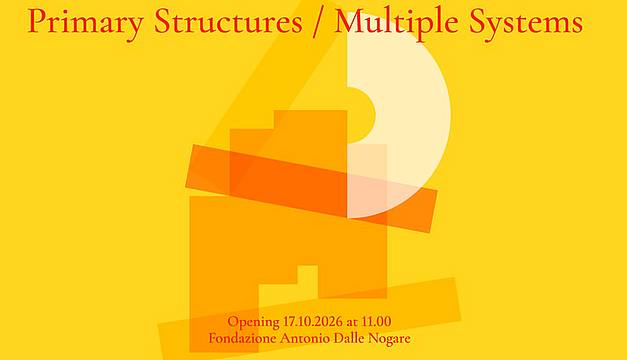 Primary Structures - Multiple Systems. 60 Anni di Minimalismi