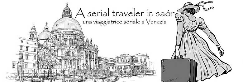 A serial traveler in saòr - Una viaggiatrice seriale a Venezia A serial traveler in saòr - Una viaggiatrice seriale a Venezia