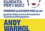 Andy Warhol a Palazzo Fulcis - Belluno venerdì 13 giugno