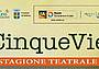 Rassegna Teatrale CinqueVie 2018