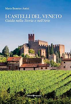 “I Castelli del Veneto”, il volume di Editoriale Programma firmato da Maria Beatrice Autizi.